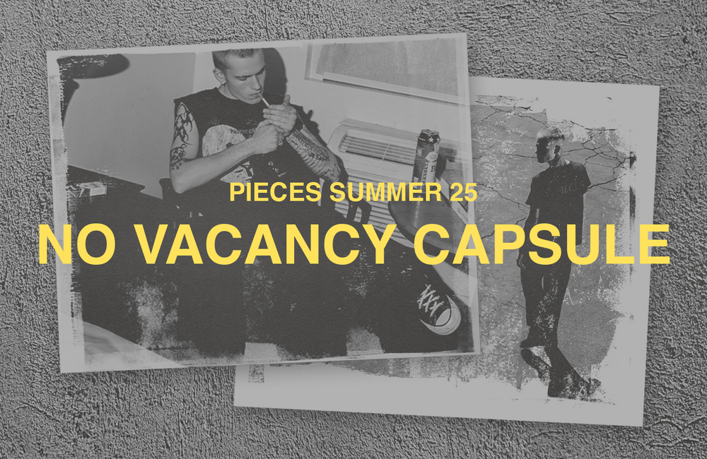 Pieces SS25: No Vacancy Capsule